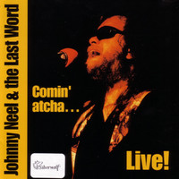 Johnny Neel & The Last Word - Comin' Atcha...Live!