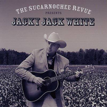 Jack White - The Sucarnochee Revue Presents Jacky Jack White
