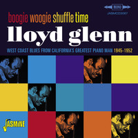 Lloyd Glenn - Boogie Woogie Shuffle Time - West Coast Blues from California's Greatest Piano Man 1945-1952
