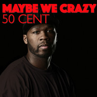 50 Cent - Maybe We Crazy