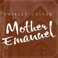 Shirley Caesar - Mother Emanuel (Dramatic Version) - Single