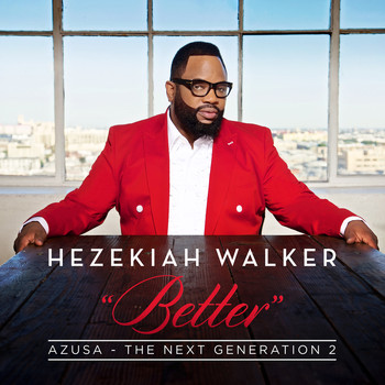 Hezekiah Walker - Azusa The Next Generation 2 - Better