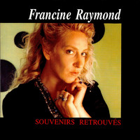 Francine Raymond - Souvenirs Retrouvés