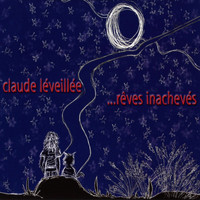 Claude Léveillée - …rêves Inachevés