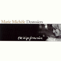 Marie Michèle Desrosiers - C'est Ici Que Je Veux Vivre