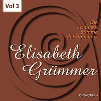 Elisabeth Grümmer - Die schönste Stimme der Romantik, Vol. 3