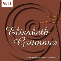 Elisabeth Grümmer - Die schönste Stimme der Romantik, Vol. 5