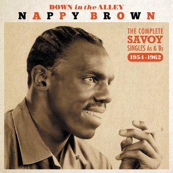 Nappy Brown - Down in the Alley - The Complete Savoy Singles As & Bsm 1954-1962