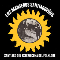 Los Manseros Santiagueños - Santiago del Estero Cuna del Folklore