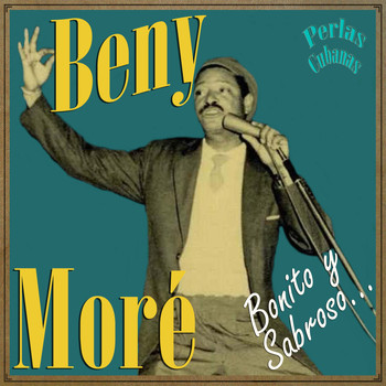 Beny Moré - Perlas Cubanas: Bonito y Sabroso