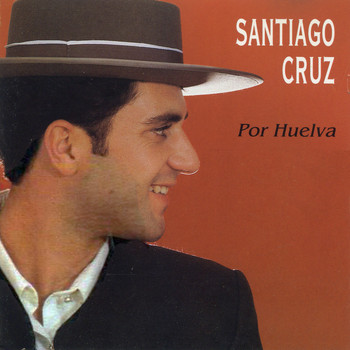 Santiago Cruz - Por Huelva