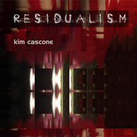 Kim Cascone - Residualism