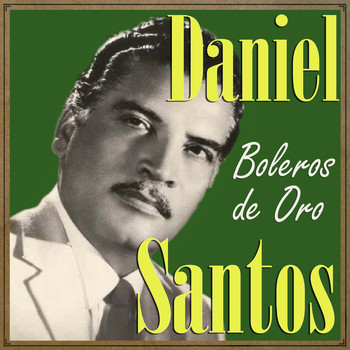 Daniel Santos - Daniel Santos, Boleros de Oro