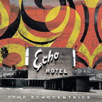The Echocentrics & Adrian Quesada - Echo Hotel