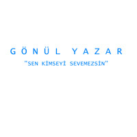 Gönül Yazar - Sen Kimseyi Sevemezsin