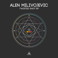 Alen Milivojevic - Twisted Shot EP