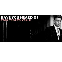 Stan Tracey - Have You Heard of Stan Tracey, Vol. 2