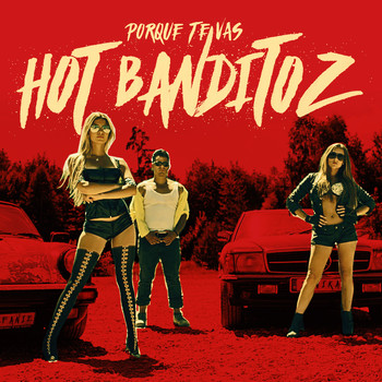 Hot Banditoz / Hot Banditoz - Porque te Vas