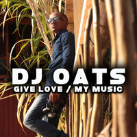 DJ Oats - Give Love / My Music