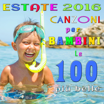 Various Artists - Estate 2016: Canzoni per Bambini - le 100 più belle
