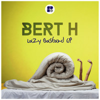 Bert H - Lazy Bastard