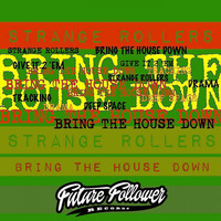 Strange Rollers - Bring The House Down
