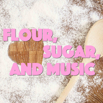 Various Artists - Flour, Sugar, And Music