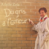 Arlette Zola - Du gris à l'amour