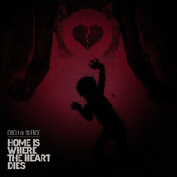 Circle Of Silence - Home Is Where the Heart Dies