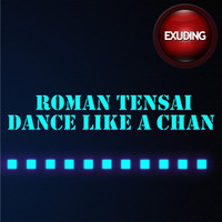 Roman Tensai - Dance Like a Chan