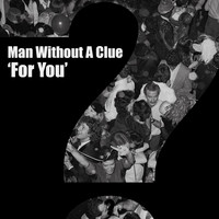 Man Without A Clue - For You