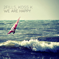 2Fills, Koss K - We Are Happy