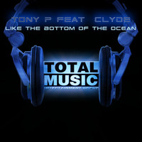 Tony P feat. Clyde - Like the Bottom of the Ocean