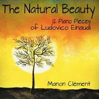 Manon Clément - The Natural Beauty (12 Piano Pieces of Ludovico Einaudi) (12 Piano Pieces of Ludovico Einaudi)