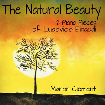 Manon Clément - The Natural Beauty (12 Piano Pieces of Ludovico Einaudi) (12 Piano Pieces of Ludovico Einaudi)