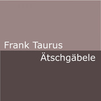Frank Taurus - Ätschgäbele