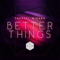 Truffel Wizard - Better Things