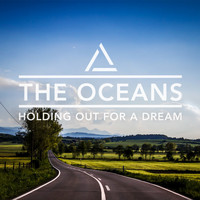 The Oceans - Holding out for a Dream