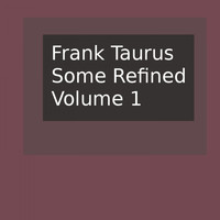 Frank Taurus - Some Refined, Vol. 1