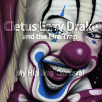 Cletus Eazy Drake and the Fire Trap - My Hip Hop Carneval