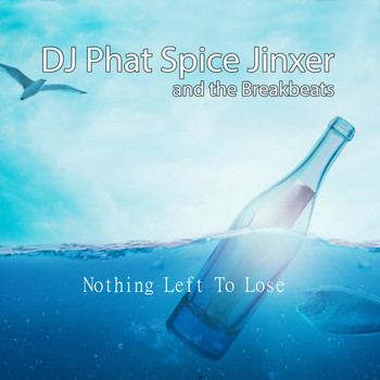 DJ Phat Spice Jinxer and the Breakbeats - Nothing Left to Lose