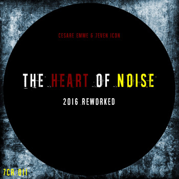 Cesare Emme & 7even Icon - The Heart of Noise (2016 Reworked)