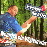 Frank Gallo - Wenn ich ein Vöglein wär