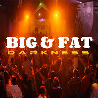 Big & Fat - Darkness