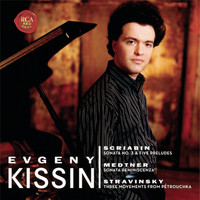 Evgeny Kissin - Scriabin: Sonata No. 3 & 5 Preludes; Medtner: Sonata Reminiscenza; Stravinsky:  3 Movements from Pétrouchka