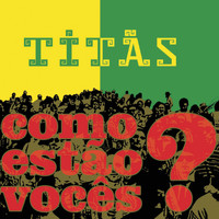 Titãs - Como Estão Vocês?