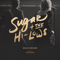 Sugar & the Hi Lows - Wild Desire (Live Sessions)