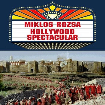 Miklos Rozsa - Hollywood Spectacular