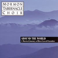 The Mormon Tabernacle Choir - Around the World - Best Loved Favorites