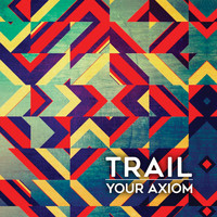 Trail - Your Axiom